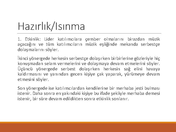 Hazırlık/Isınma 1. Etkinlik: Lider katılımcılara çember olmalarını birazdan müzik açacağını ve tüm katılımcıların müzik