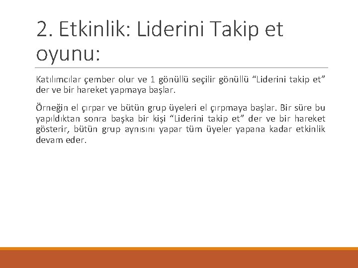 2. Etkinlik: Liderini Takip et oyunu: Katılımcılar çember olur ve 1 gönüllü seçilir gönüllü