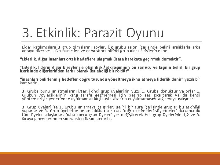 3. Etkinlik: Parazit Oyunu Lider katılımcılara 3 grup olmalarını söyler. Üç grubu salon içerisinde