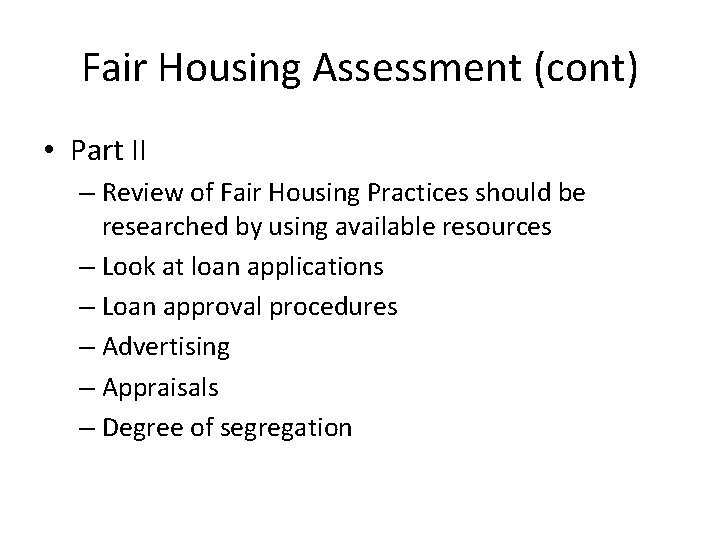 Fair Housing Assessment (cont) • Part II – Review of Fair Housing Practices should