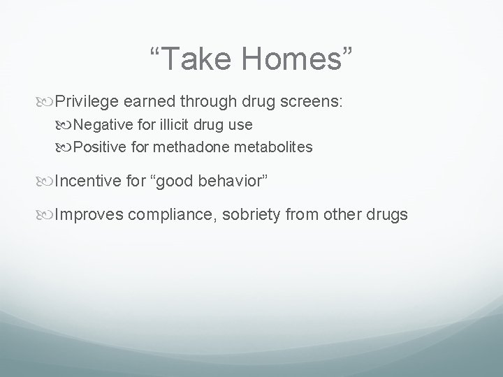 “Take Homes” Privilege earned through drug screens: Negative for illicit drug use Positive for