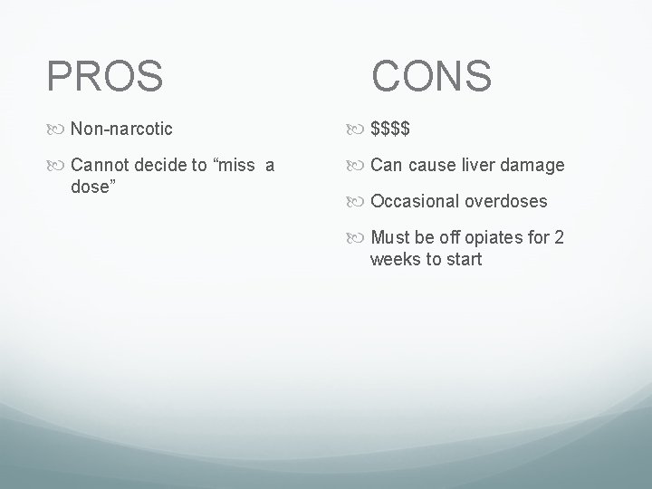 PROS CONS Non-narcotic $$$$ Cannot decide to “miss a Can cause liver damage dose”