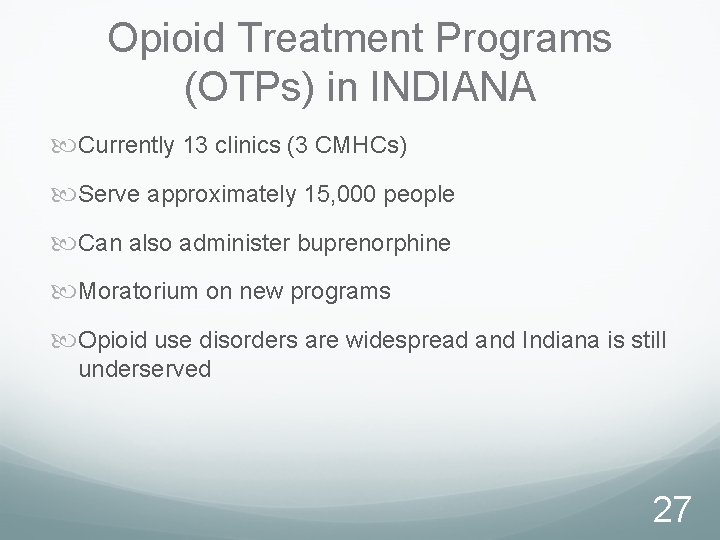 Opioid Treatment Programs (OTPs) in INDIANA Currently 13 clinics (3 CMHCs) Serve approximately 15,