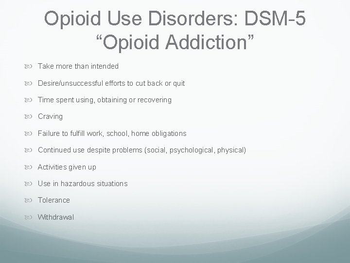 Opioid Use Disorders: DSM-5 “Opioid Addiction” Take more than intended Desire/unsuccessful efforts to cut