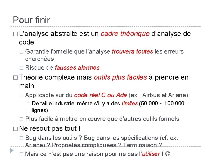 Pour finir � L’analyse abstraite est un cadre théorique d’analyse de code Garantie formelle