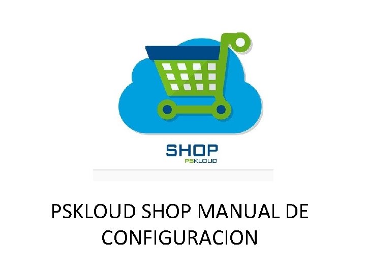 PSKLOUD SHOP MANUAL DE CONFIGURACION 