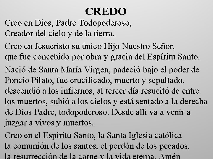 CREDO Creo en Dios, Padre Todopoderoso, Creador del cielo y de la tierra. Creo