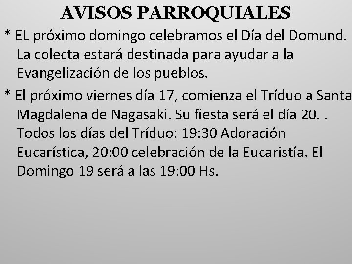 AVISOS PARROQUIALES * EL próximo domingo celebramos el Día del Domund. La colecta estará