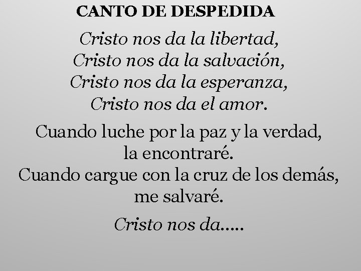 CANTO DE DESPEDIDA Cristo nos da la libertad, Cristo nos da la salvación, Cristo