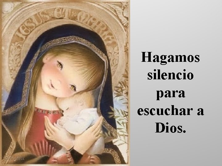 Hagamos silencio para escuchar a Dios. 