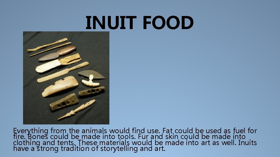INUIT FOOD Everything from the animals would find use. Fat could be used as