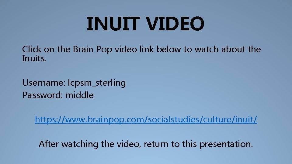 INUIT VIDEO Click on the Brain Pop video link below to watch about the