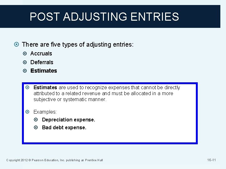 POST ADJUSTING ENTRIES There are five types of adjusting entries: Accruals Deferrals Estimates are