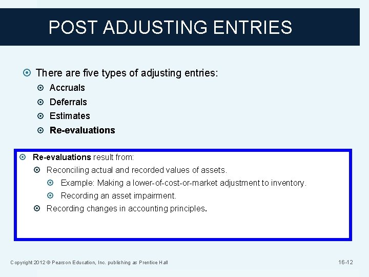 POST ADJUSTING ENTRIES There are five types of adjusting entries: Accruals Deferrals Estimates Re-evaluations