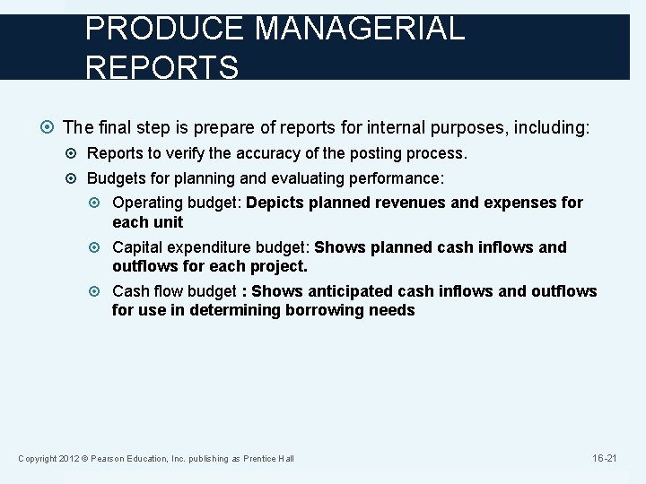 PRODUCE MANAGERIAL REPORTS The final step is prepare of reports for internal purposes, including: