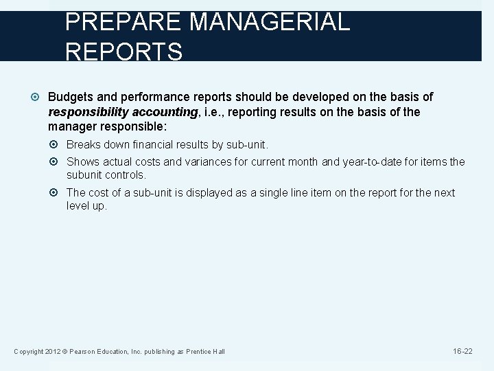 PREPARE MANAGERIAL REPORTS Budgets and performance reports should be developed on the basis of