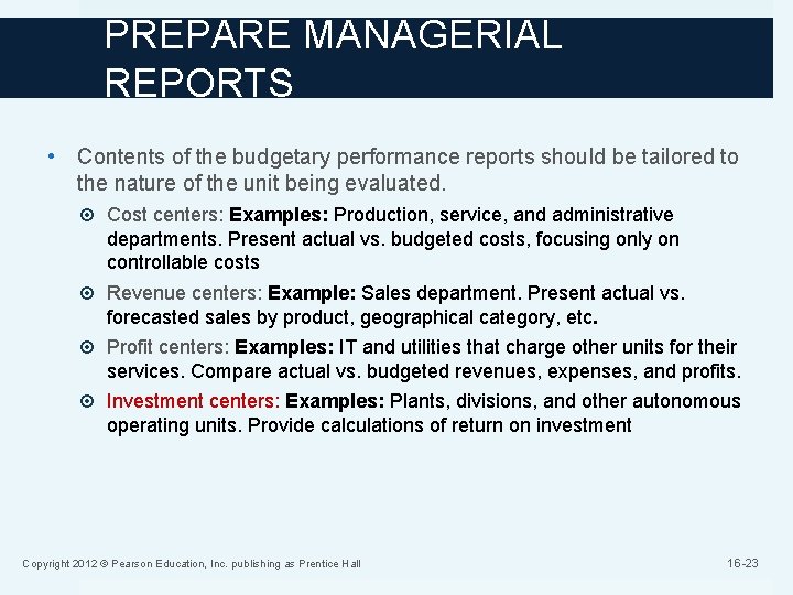 PREPARE MANAGERIAL REPORTS • Contents of the budgetary performance reports should be tailored to