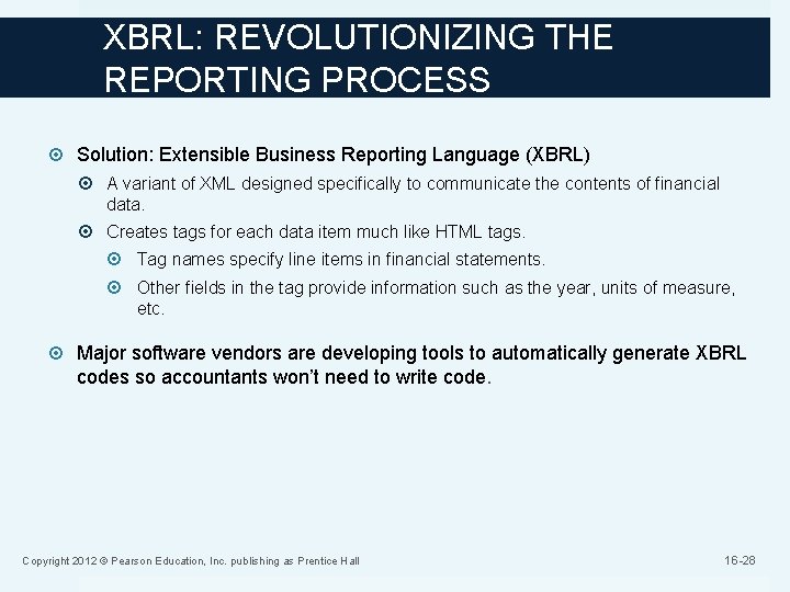 XBRL: REVOLUTIONIZING THE REPORTING PROCESS Solution: Extensible Business Reporting Language (XBRL) A variant of