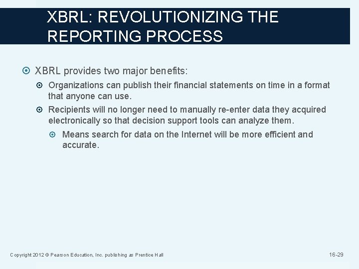 XBRL: REVOLUTIONIZING THE REPORTING PROCESS XBRL provides two major benefits: Organizations can publish their