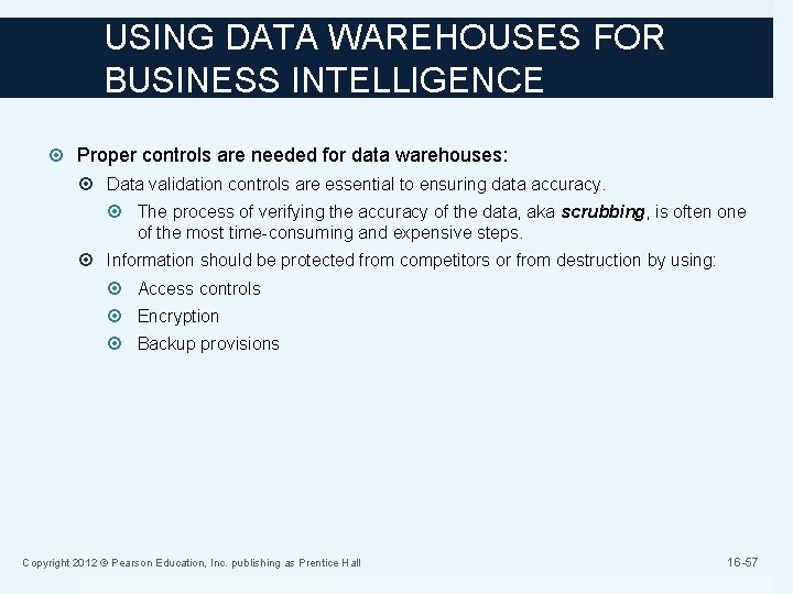 USING DATA WAREHOUSES FOR BUSINESS INTELLIGENCE Proper controls are needed for data warehouses: Data