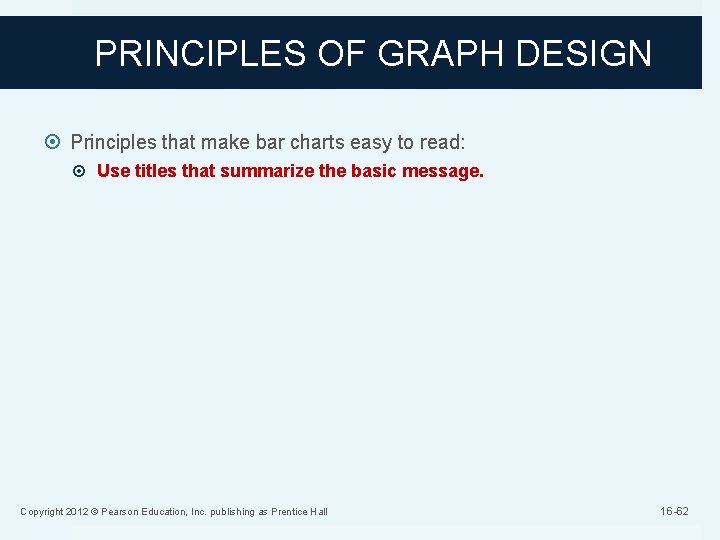 PRINCIPLES OF GRAPH DESIGN Principles that make bar charts easy to read: Use titles