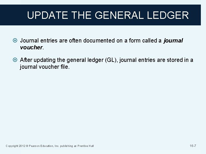 UPDATE THE GENERAL LEDGER Journal entries are often documented on a form called a
