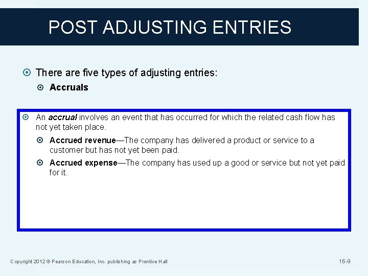 POST ADJUSTING ENTRIES There are five types of adjusting entries: Accruals An accrual involves
