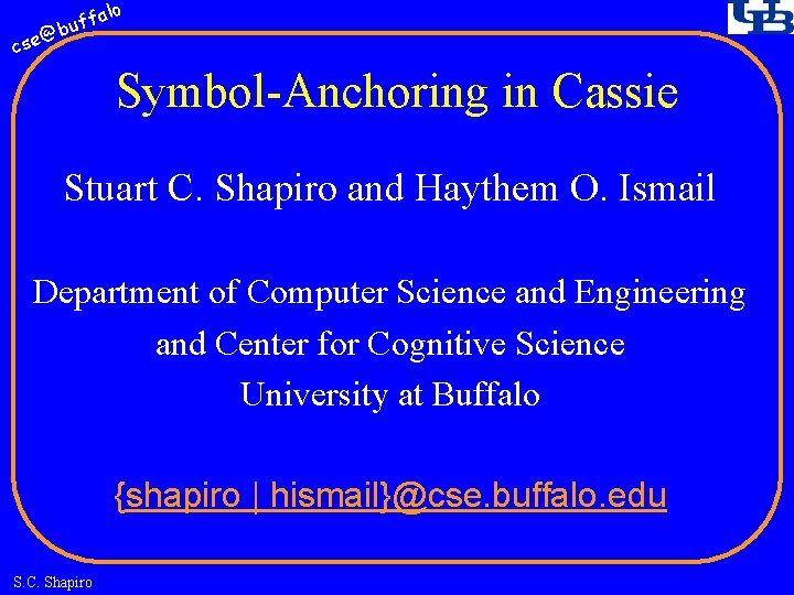 fa buf @ cse lo Symbol-Anchoring in Cassie Stuart C. Shapiro and Haythem O.