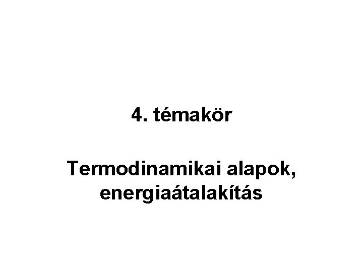 4. témakör Termodinamikai alapok, energiaátalakítás 