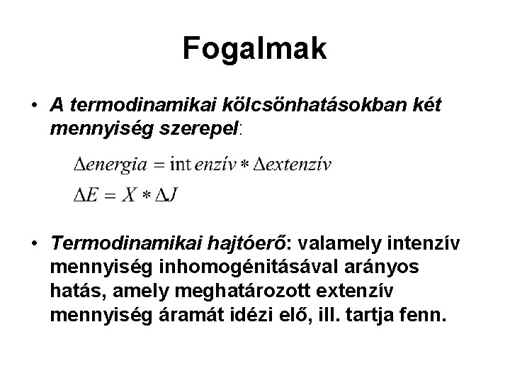 Fogalmak • A termodinamikai kölcsönhatásokban két mennyiség szerepel: • Termodinamikai hajtóerő: valamely intenzív mennyiség