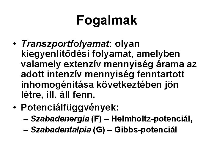 Fogalmak • Transzportfolyamat: olyan kiegyenlítődési folyamat, amelyben valamely extenzív mennyiség árama az adott intenzív