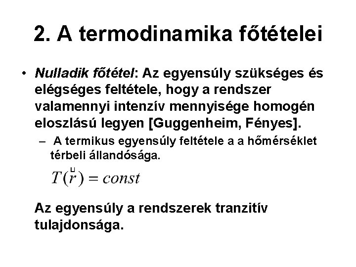 2. A termodinamika főtételei • Nulladik főtétel: Az egyensúly szükséges és elégséges feltétele, hogy