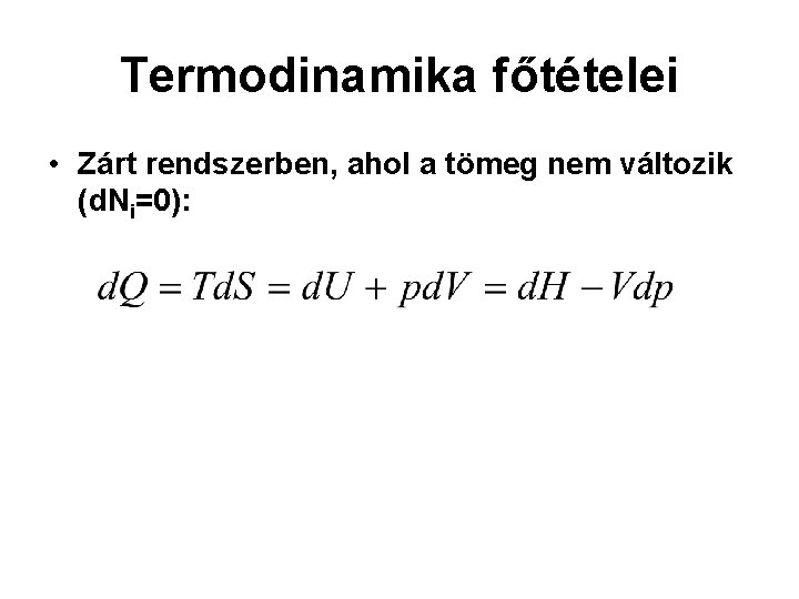 Termodinamika főtételei • Zárt rendszerben, ahol a tömeg nem változik (d. Ni=0): 