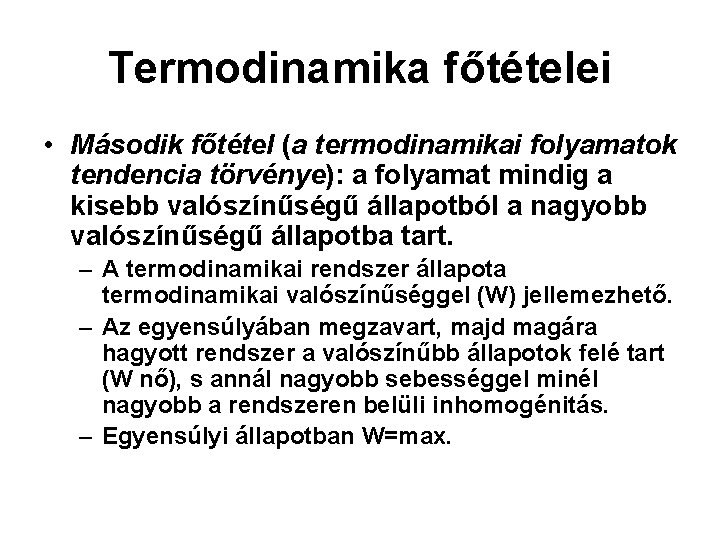 Termodinamika főtételei • Második főtétel (a termodinamikai folyamatok tendencia törvénye): a folyamat mindig a