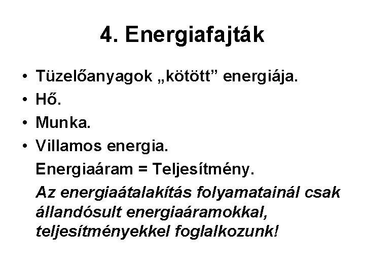 4. Energiafajták • • Tüzelőanyagok „kötött” energiája. Hő. Munka. Villamos energia. Energiaáram = Teljesítmény.