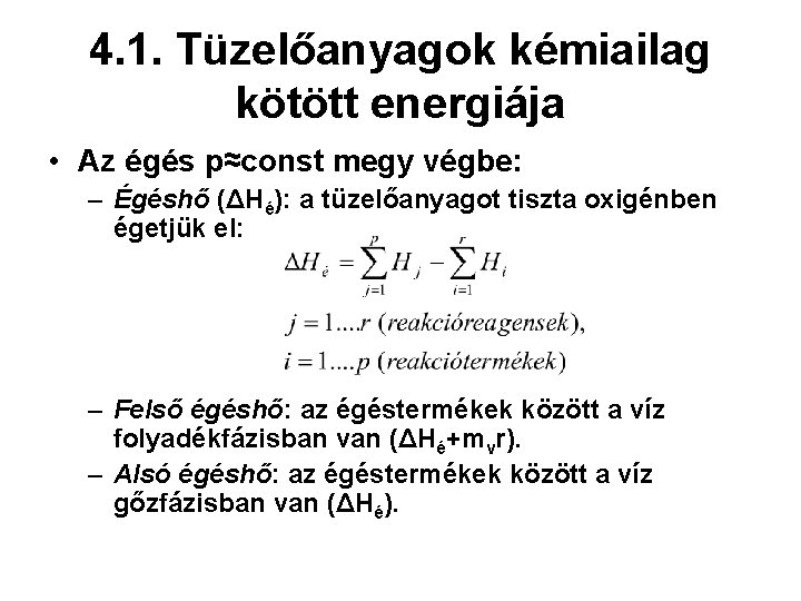 4. 1. Tüzelőanyagok kémiailag kötött energiája • Az égés p≈const megy végbe: – Égéshő