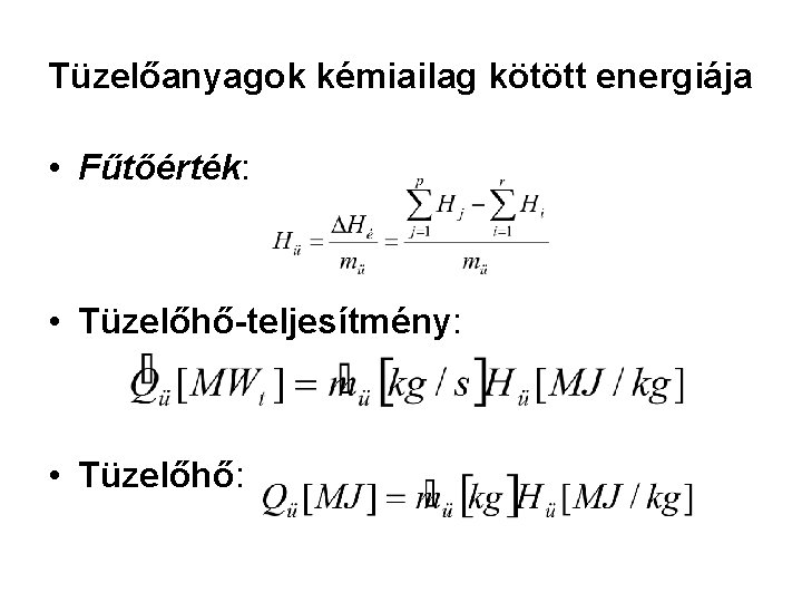 Tüzelőanyagok kémiailag kötött energiája • Fűtőérték: • Tüzelőhő-teljesítmény: • Tüzelőhő: 