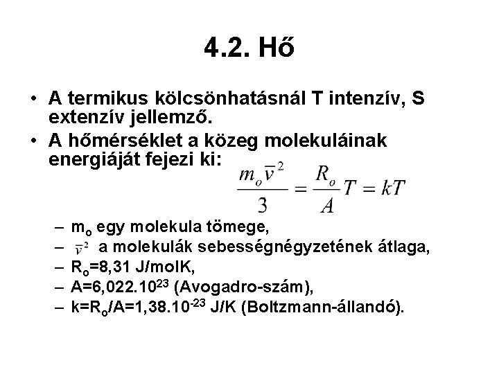 4. 2. Hő • A termikus kölcsönhatásnál T intenzív, S extenzív jellemző. • A