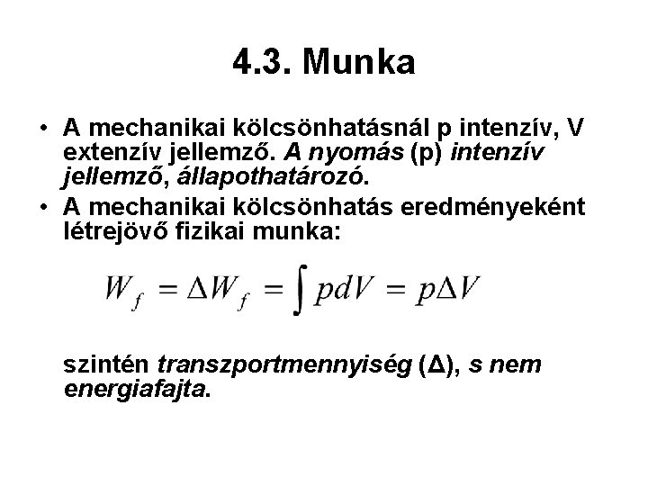 4. 3. Munka • A mechanikai kölcsönhatásnál p intenzív, V extenzív jellemző. A nyomás