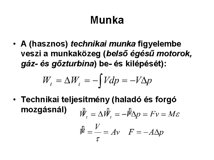 Munka • A (hasznos) technikai munka figyelembe veszi a munkaközeg (belső égésű motorok, gáz-