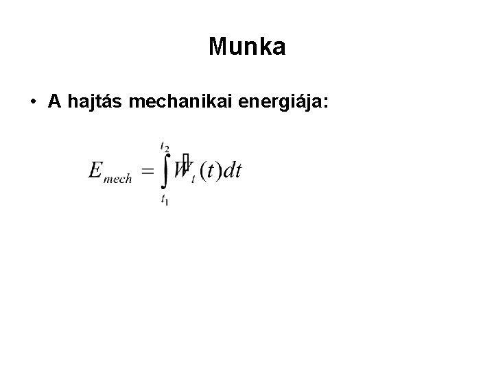 Munka • A hajtás mechanikai energiája: 