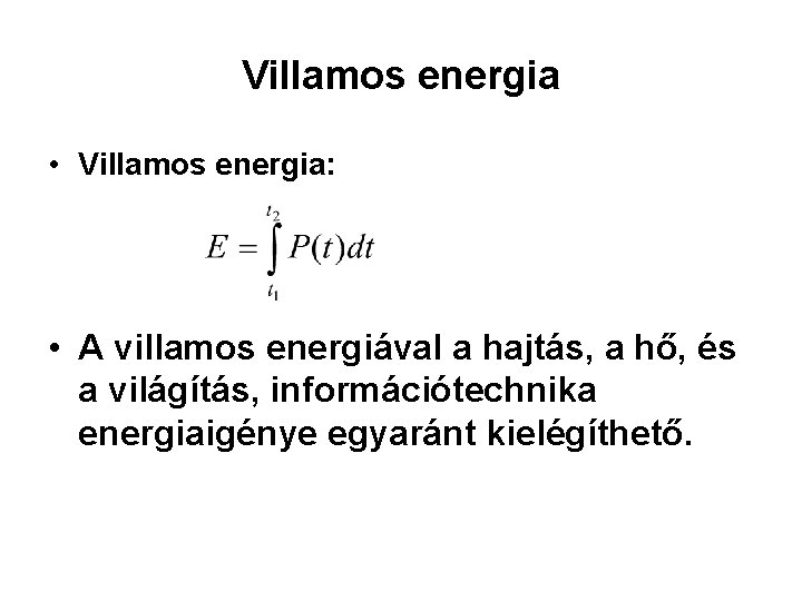 Villamos energia • Villamos energia: • A villamos energiával a hajtás, a hő, és