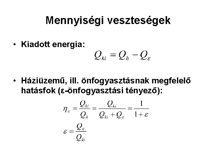 Mennyiségi veszteségek • Kiadott energia: • Háziüzemű, ill. önfogyasztásnak megfelelő hatásfok (ε-önfogyasztási tényező): 