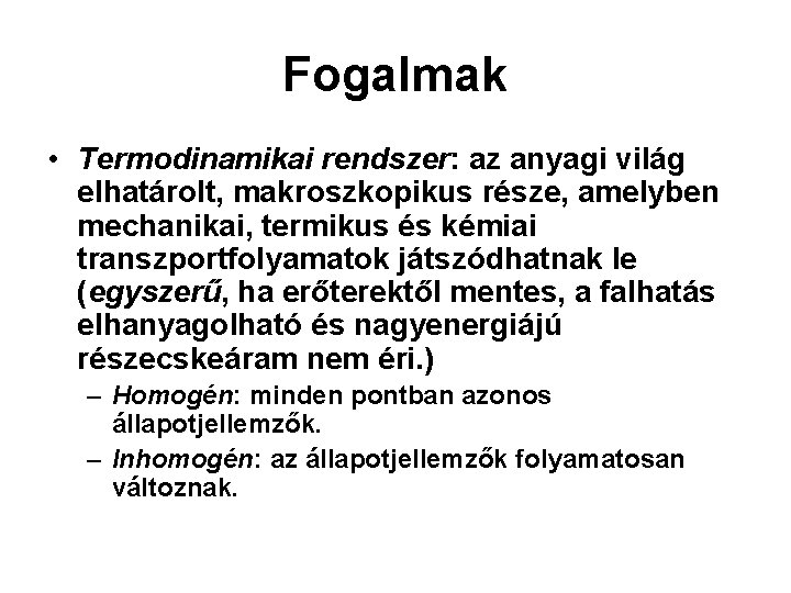 Fogalmak • Termodinamikai rendszer: az anyagi világ elhatárolt, makroszkopikus része, amelyben mechanikai, termikus és