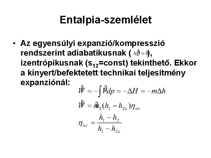 Entalpia-szemlélet • Az egyensúlyi expanzió/kompresszió rendszerint adiabatikusnak ( ), izentrópikusnak (s 12=const) tekinthető. Ekkor