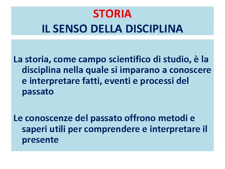 STORIA IL SENSO DELLA DISCIPLINA La storia, come campo scientifico di studio, è la