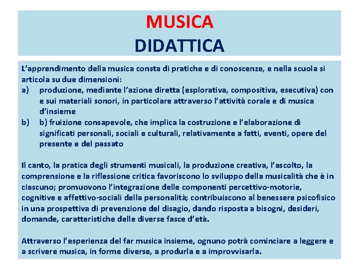 MUSICA DIDATTICA L’apprendimento della musica consta di pratiche e di conoscenze, e nella scuola
