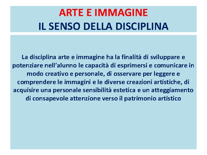 ARTE E IMMAGINE IL SENSO DELLA DISCIPLINA La disciplina arte e immagine ha la