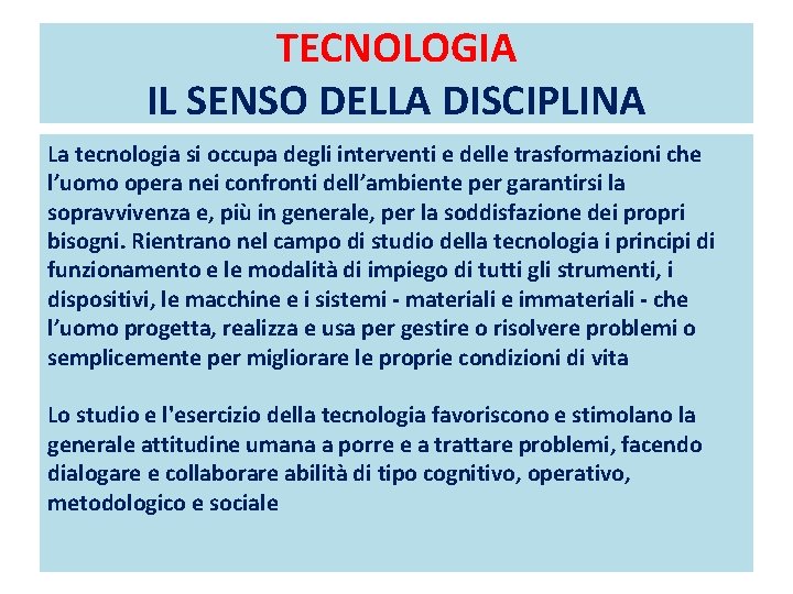 TECNOLOGIA IL SENSO DELLA DISCIPLINA La tecnologia si occupa degli interventi e delle trasformazioni