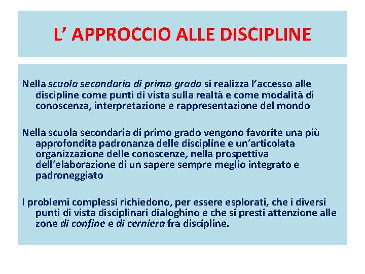 L’ APPROCCIO ALLE DISCIPLINE Nella scuola secondaria di primo grado si realizza l’accesso alle